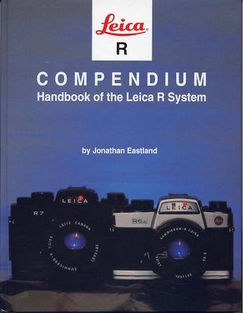 Leica R Compendium: Handbook Of The Leica R System - Jonathan Eastland