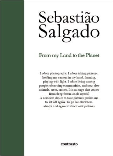 Sebastiao Salgado From My Land to Planet