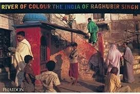 River Of Colour  - The India Of Raghubir Singh