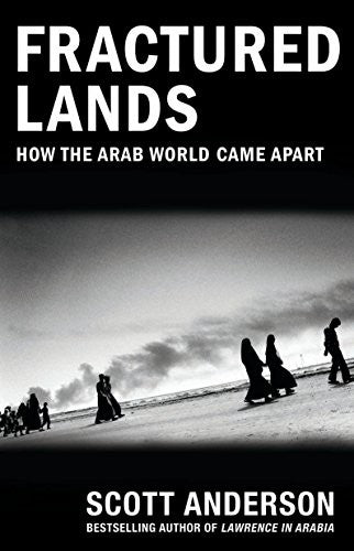 FRACTURED LANDS How the Arab World Came Apart - Scott Anderson