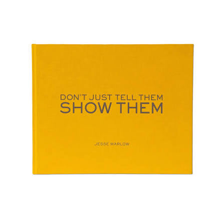 Don’t Just Tell Them,Show Them Jesse Marlow