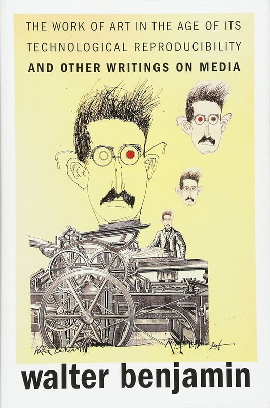 Walter Benjamin  The Work Of Art In The Age Of Its Technological Reproducibility And Other Writings On Media