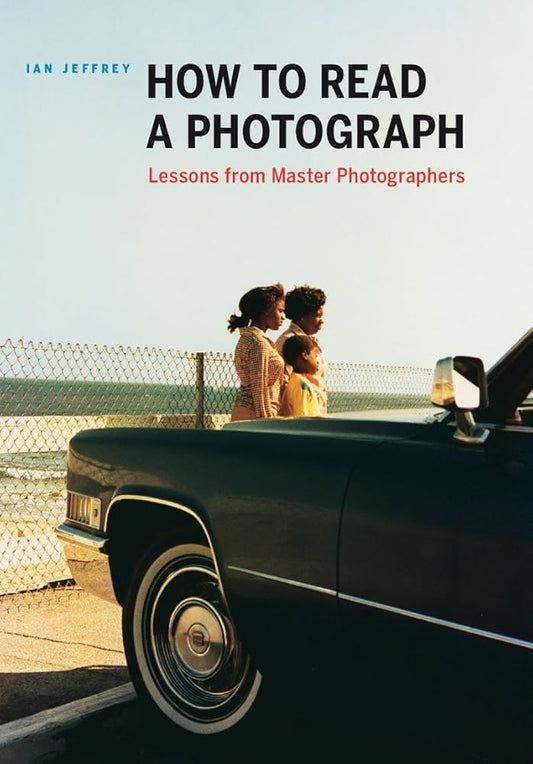 How to Read a Photograph: Lessons from Master Photographers 
Jeffrey, Ian  (Used)