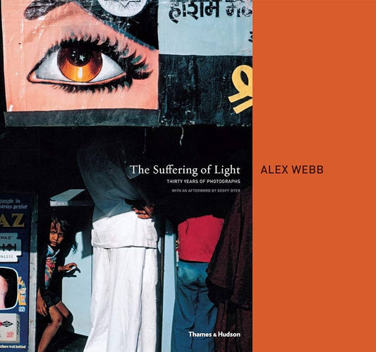 Alex Webb The Suffering Of Light (Thirty Years Of Photographs)